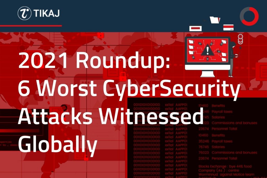 2021 roundup 6 worst cybersecurity attacks witnessed globally