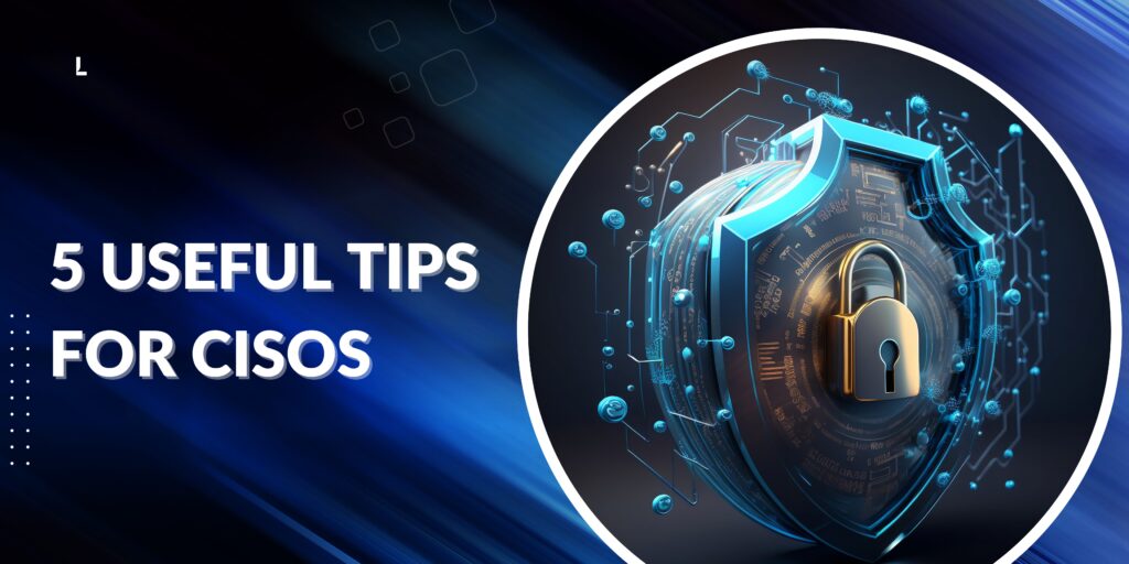 5 useful tips for cisos