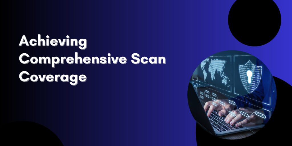 Achieving comprehensive scan coverage