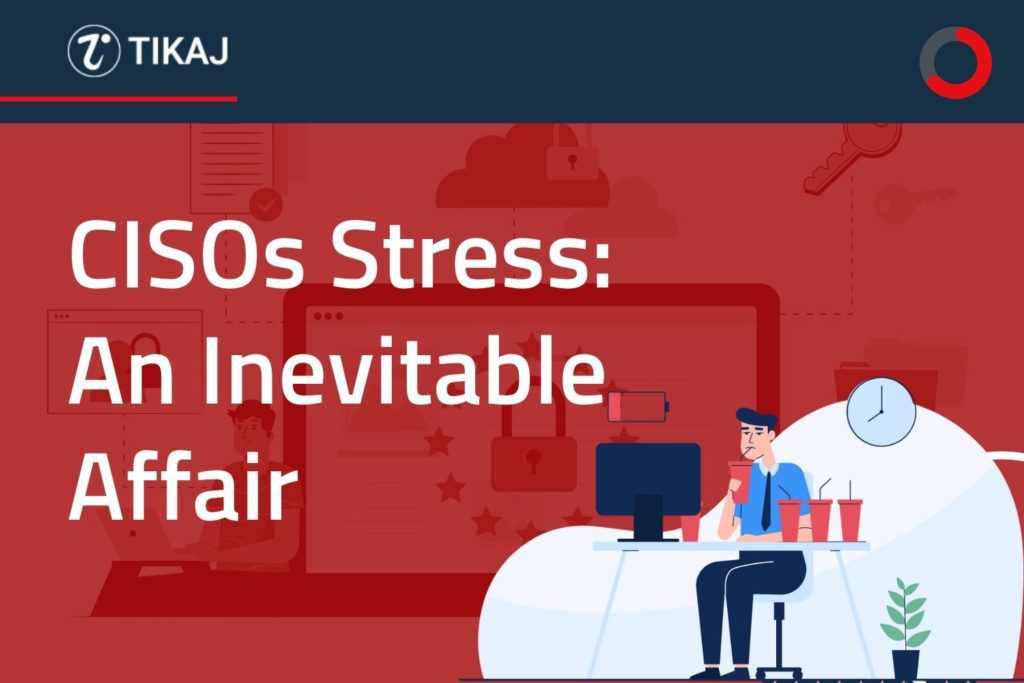 CISOs Stress: An Inevitable Affair