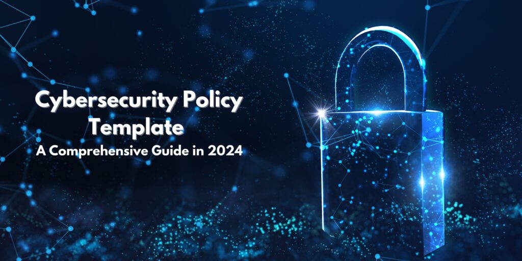 Cybersecurity Policy Template: A Comprehensive Guide in 2024 1 Cybersecurity Policy Template
