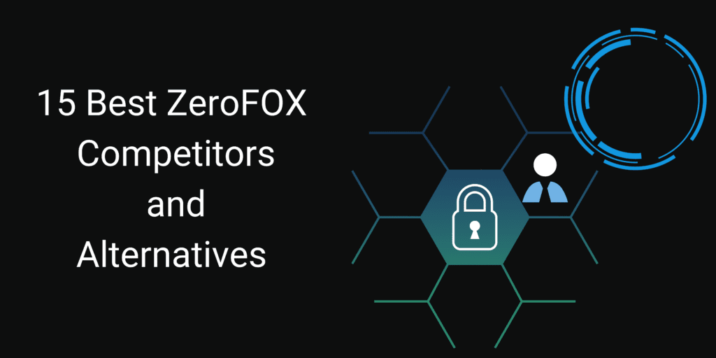 15 Best ZeroFox Competitors and Alternatives (2024) 1 Zerofox Competitors